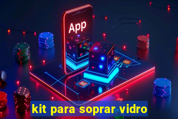 kit para soprar vidro